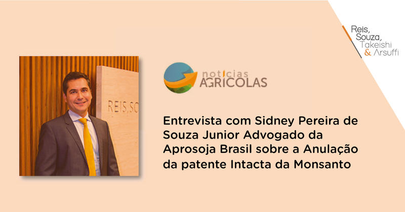 Entrevista Anulação da patente Intacta da Monsanto - Reis, Souza, Takeishi & Arsuffi Advogados
